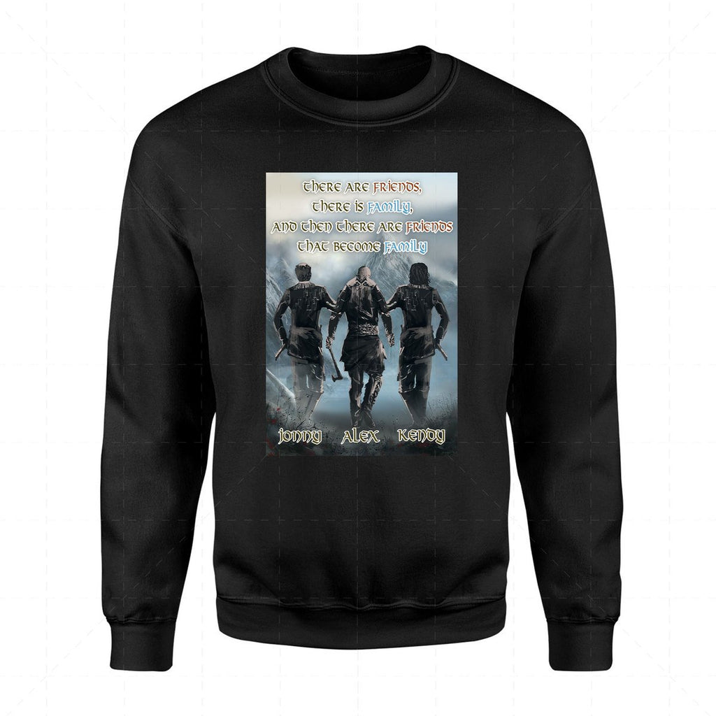 There are friends, there is family, and then there are friends that become family- Custom 3 Names 2D Sweatshirt QM2324-3